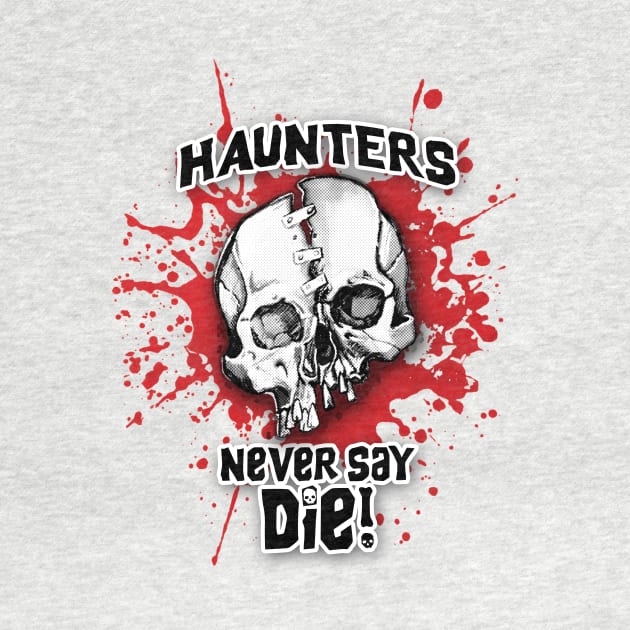 Haunters Never Say Die 2 by ArtGuyDesigns